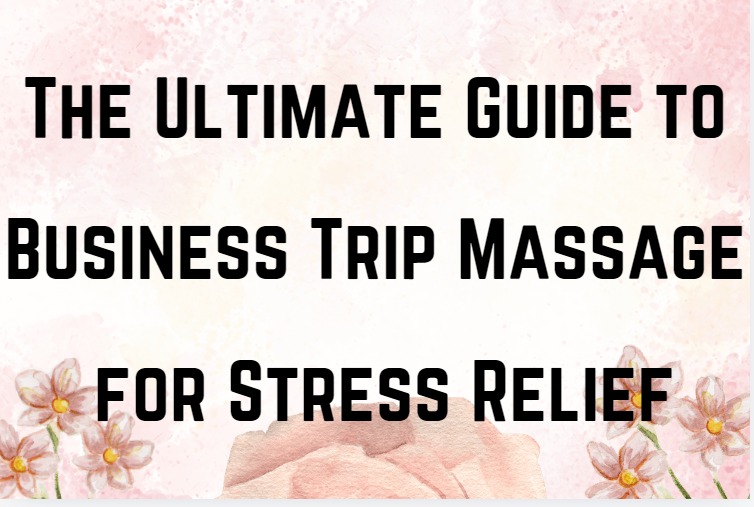 Business Trip Massage for Stress Relief